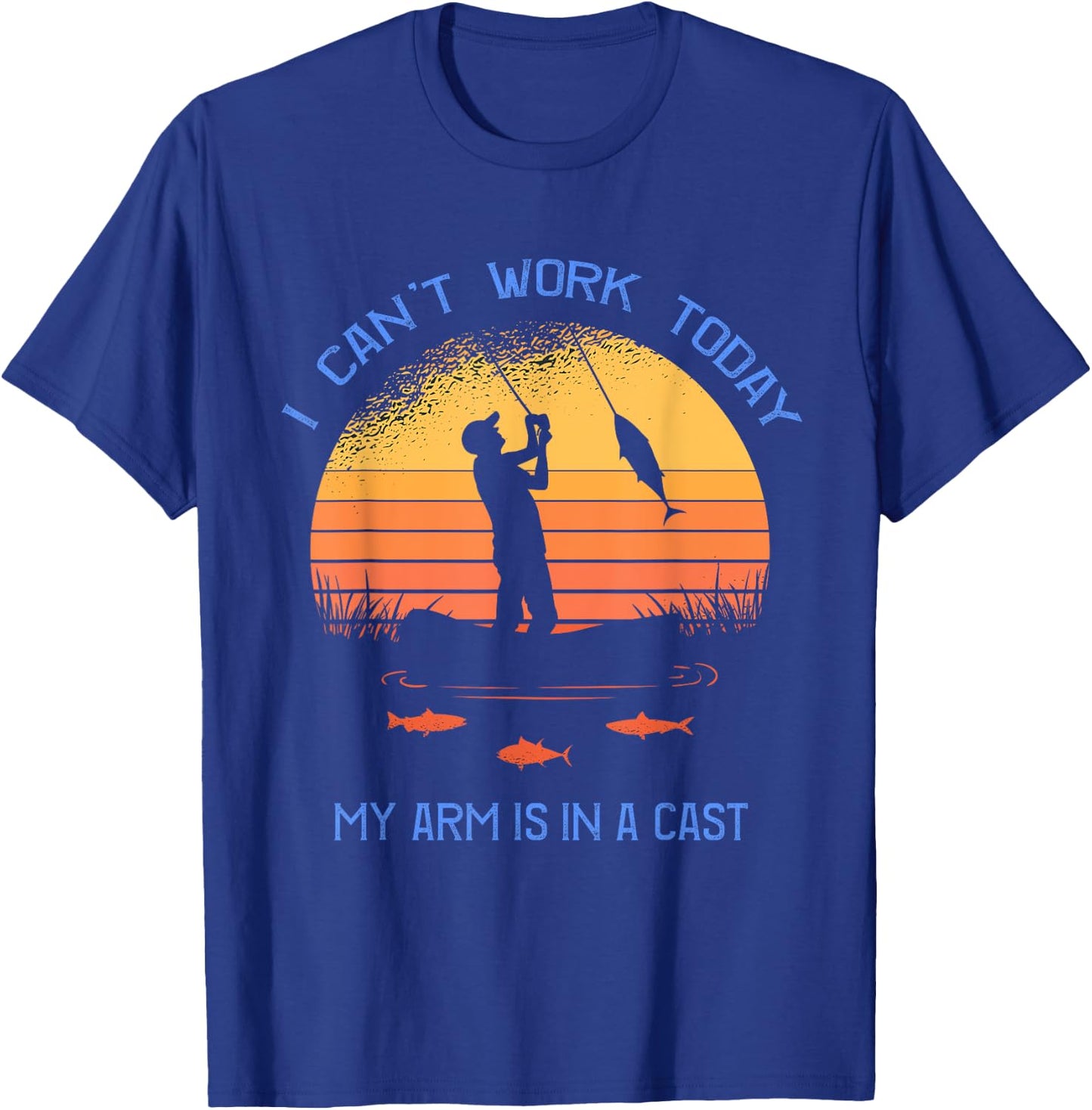 Fisherman I can't work today my arm is in a cast Funny T-Shirt - T-Shirt | Royal