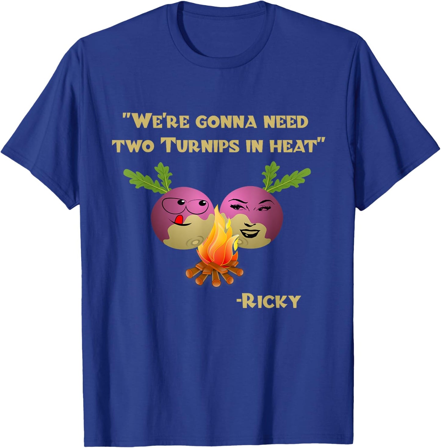 Two Turnips in Heat Funny Ricky T-Shirt - T-Shirt | Royal