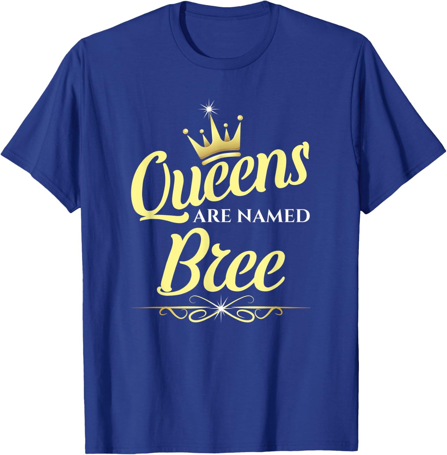 Queens Are Named Bree T-Shirt - T-Shirt | Royal