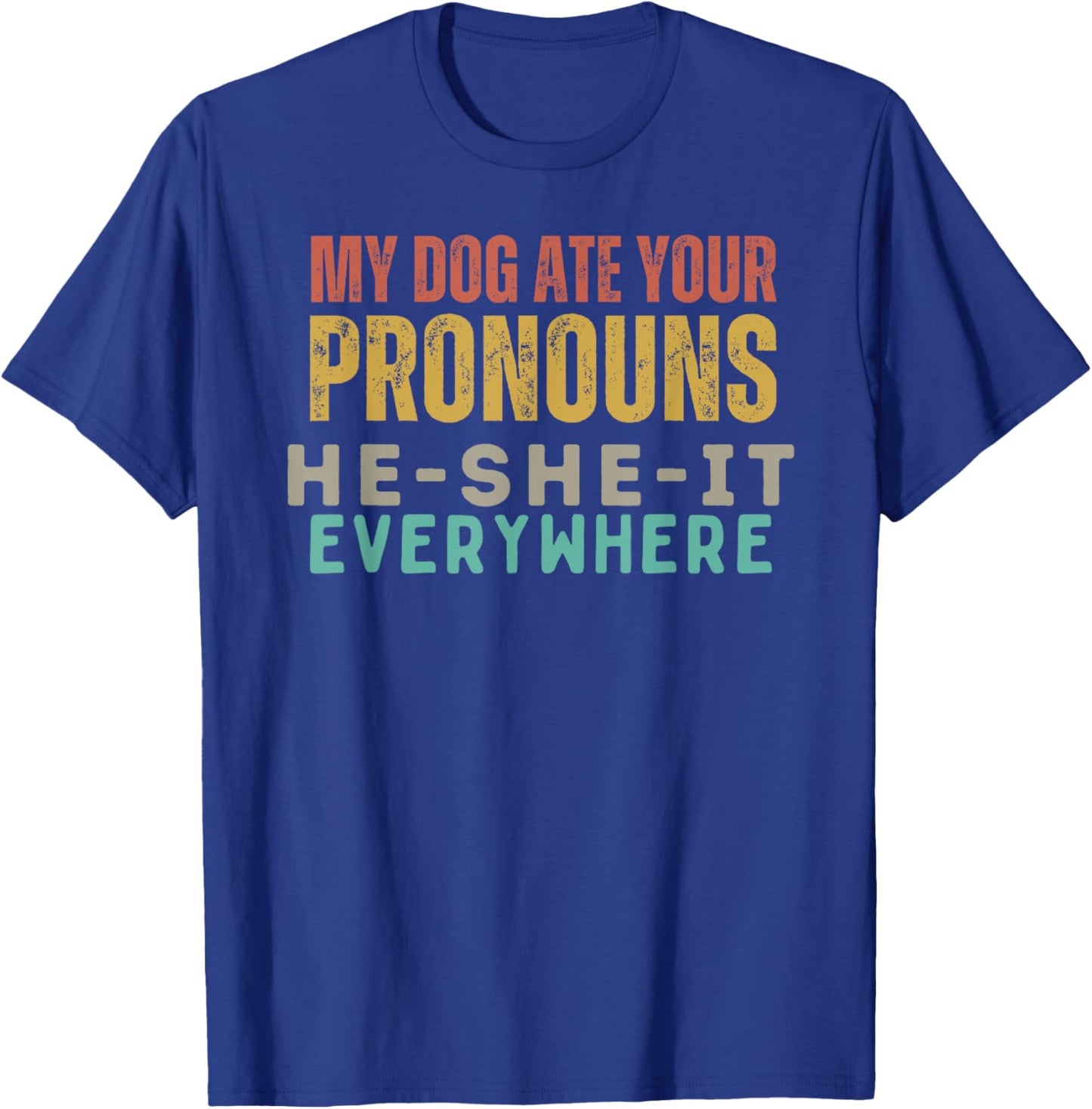 My Dog Ate Your Pronouns - Funny Pet Humor Graphic Men Women T-Shirt - T-Shirt | Royal