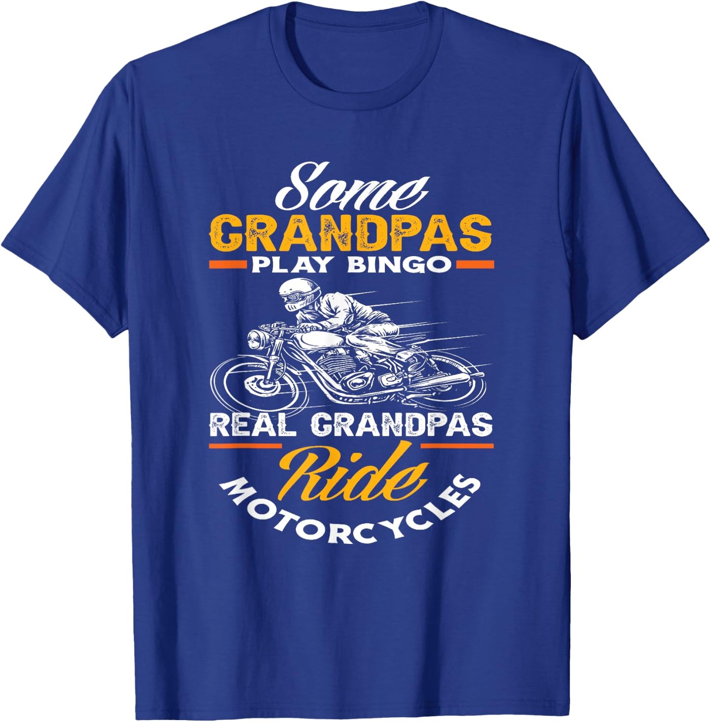 Some Grandpas Play Bingo Real Grandpas Ride Motorcycles T-Shirt - T-Shirt | Royal