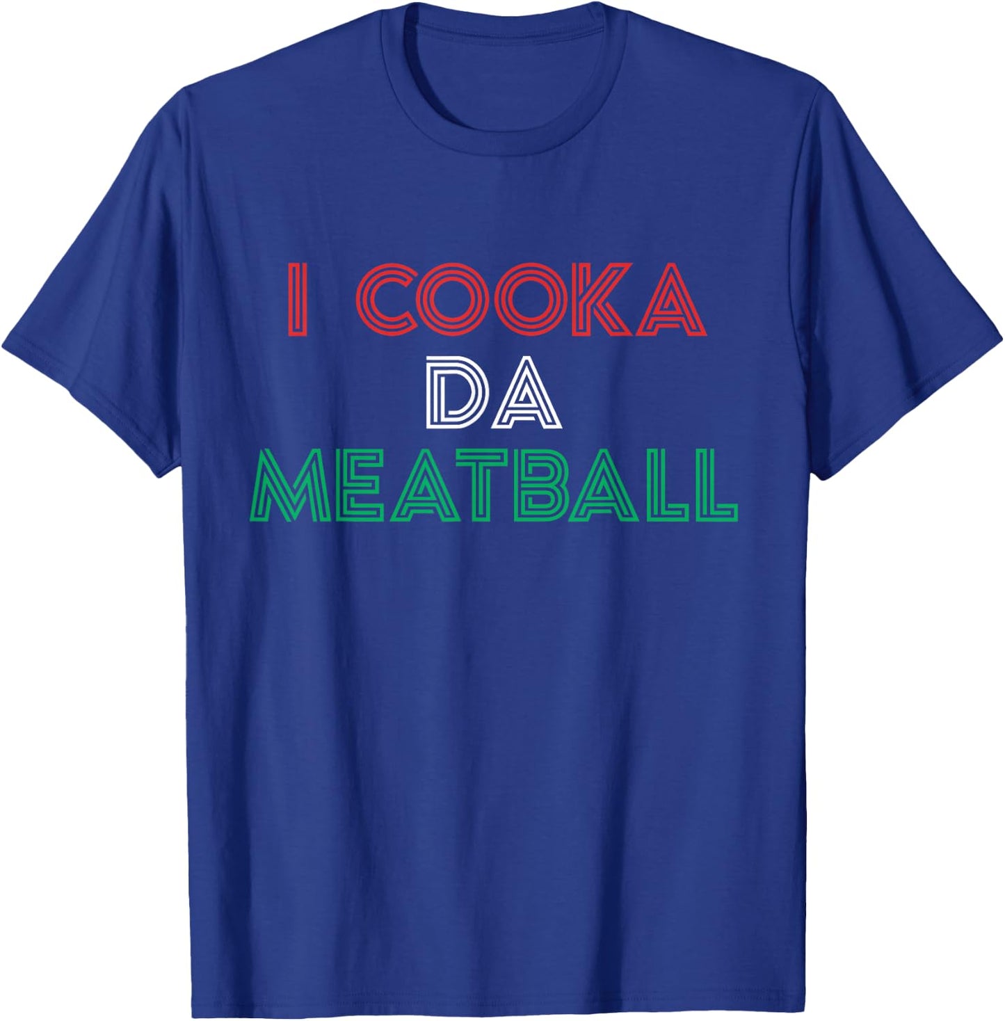 I Cooka Da Meatball Meme Funny Trending Italian Slang Joke T-Shirt - T-Shirt | Royal