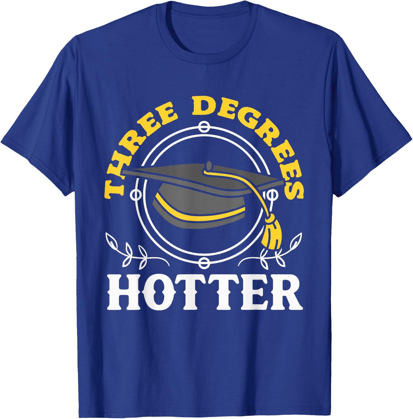 College Masters Degree Graduation Three Degrees Hotter T-Shirt - T-Shirt | Royal