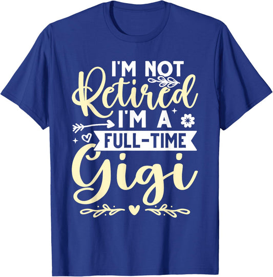 I'm Not Retired, I'm A Full-Time Gigi T-Shirt - T-Shirt | Royal