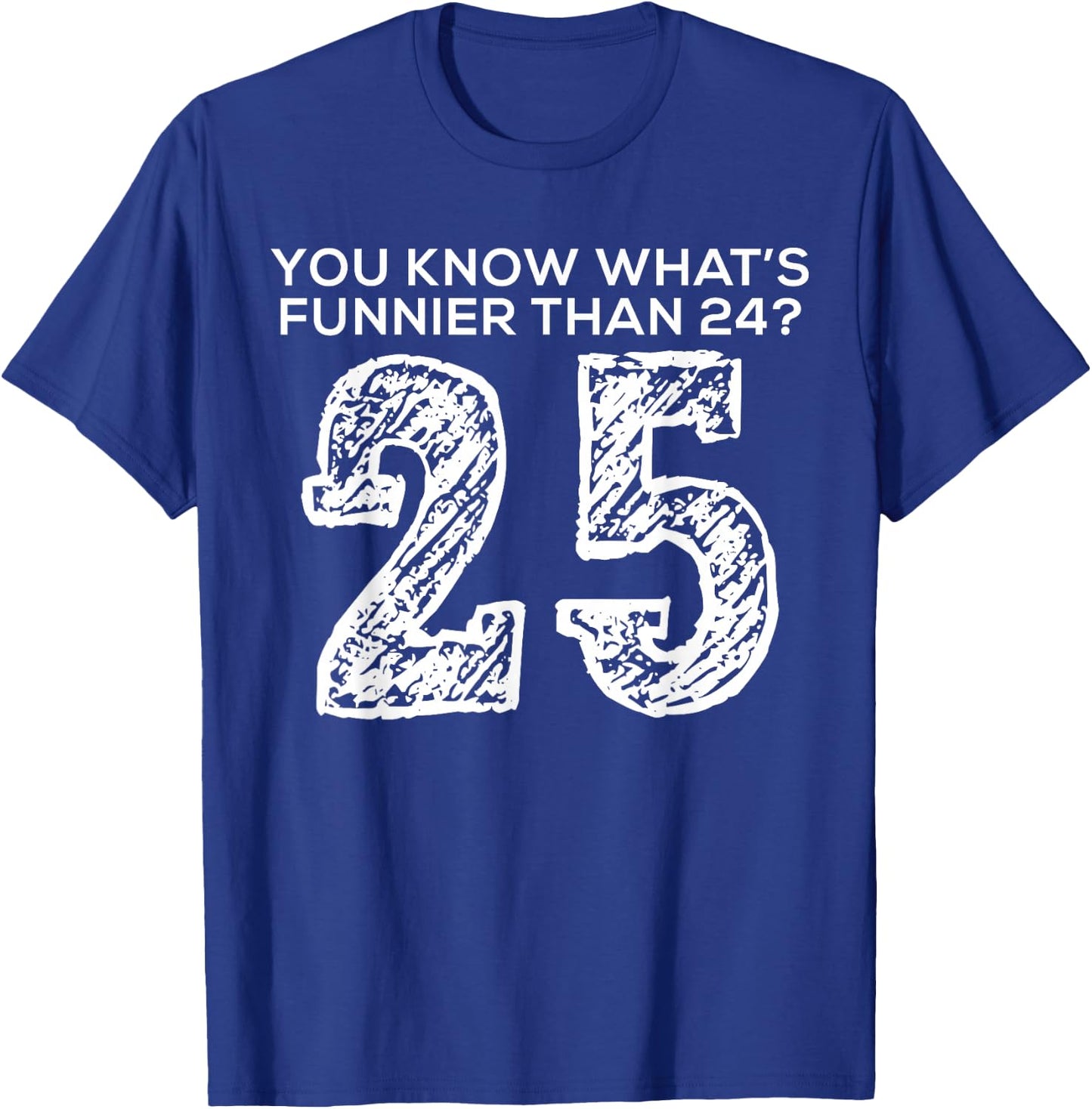 Funnier Than Twenty Four Twenty Five Funny Quote Style T-Shirt - T-Shirt | Royal