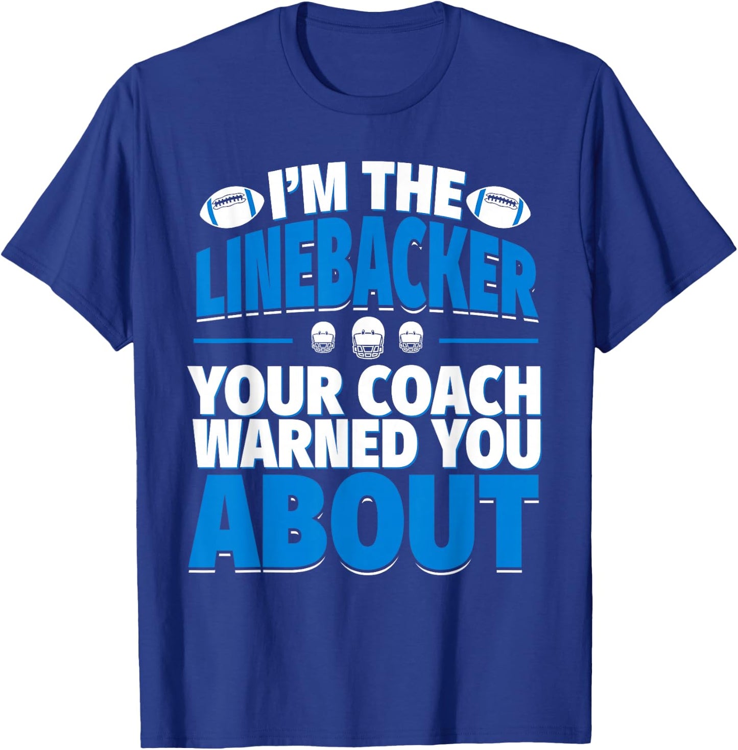 Linebacker Your Coach Warned You About - Football Linebacker T-Shirt - T-Shirt | Royal