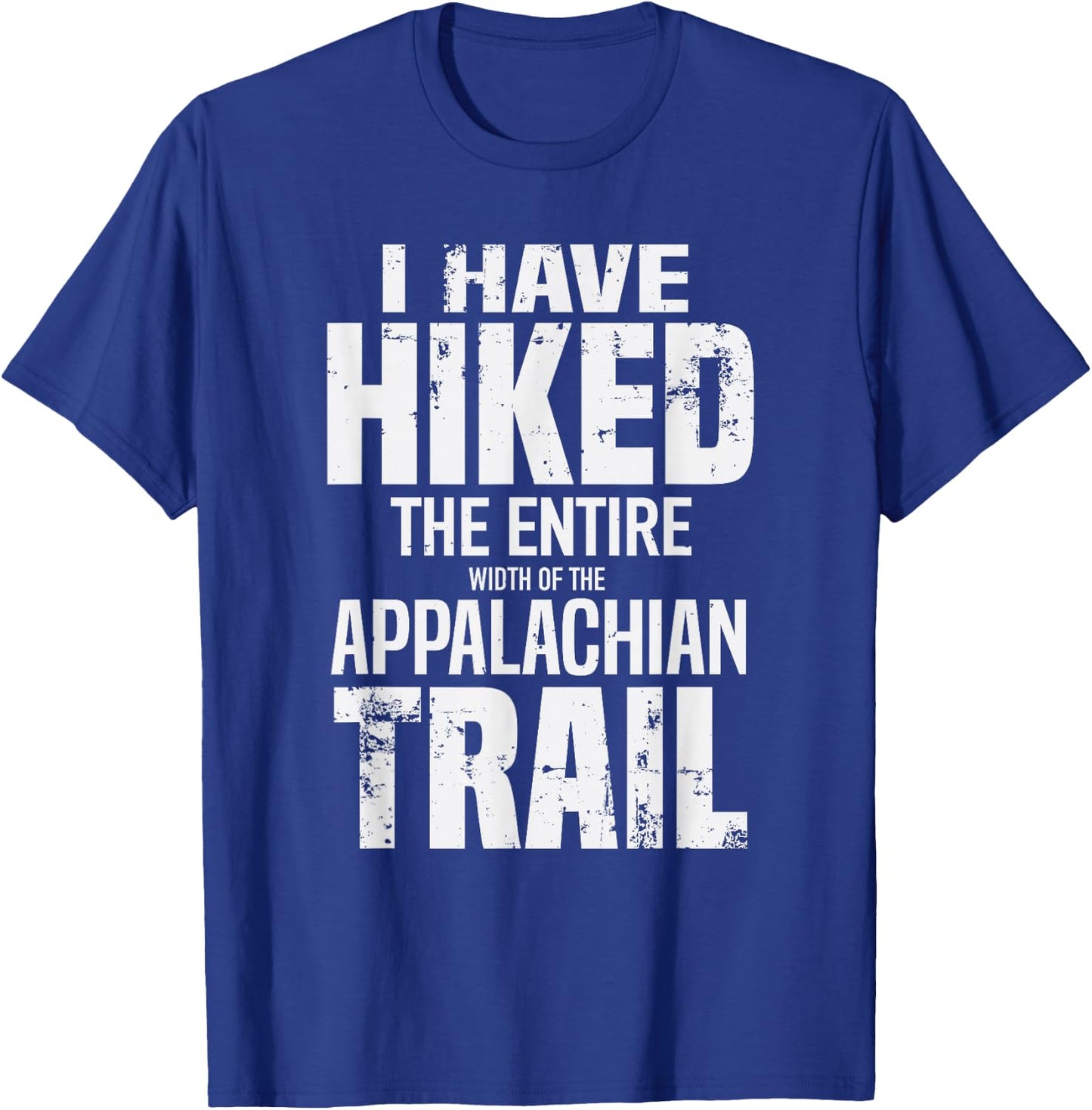 Hiked The Entire (Width Of The) Appalachian Trail T-Shirt - T-Shirt | Royal