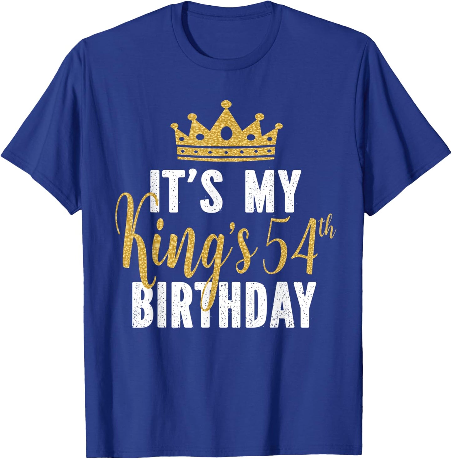 It's My King's 54th Birthday Idea For 54 Years Old Man T-Shirt - T-Shirt | Royal