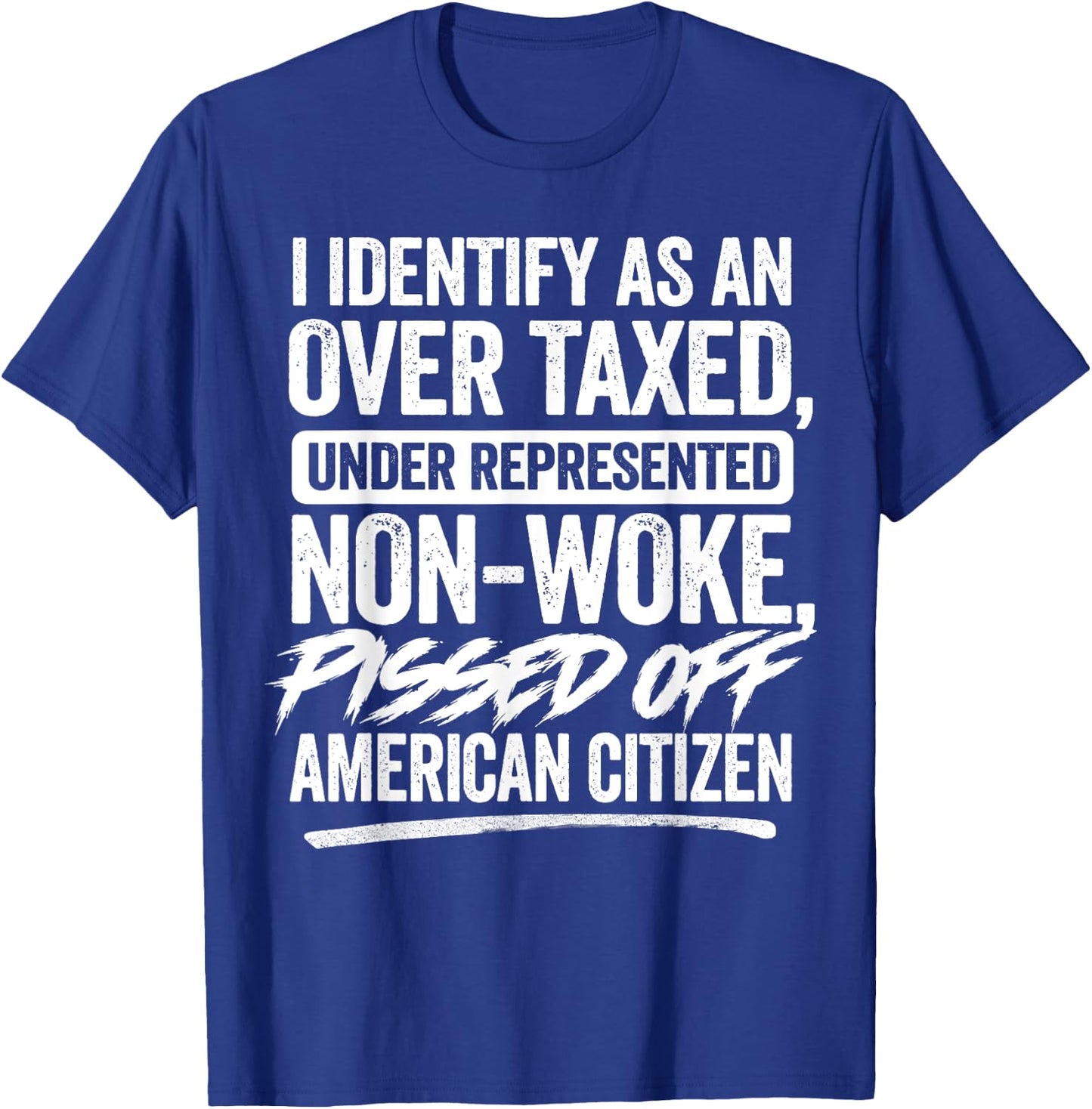 I Identify As An Over Taxed Under Represented Non-Woke T-Shirt - T-Shirt | Royal