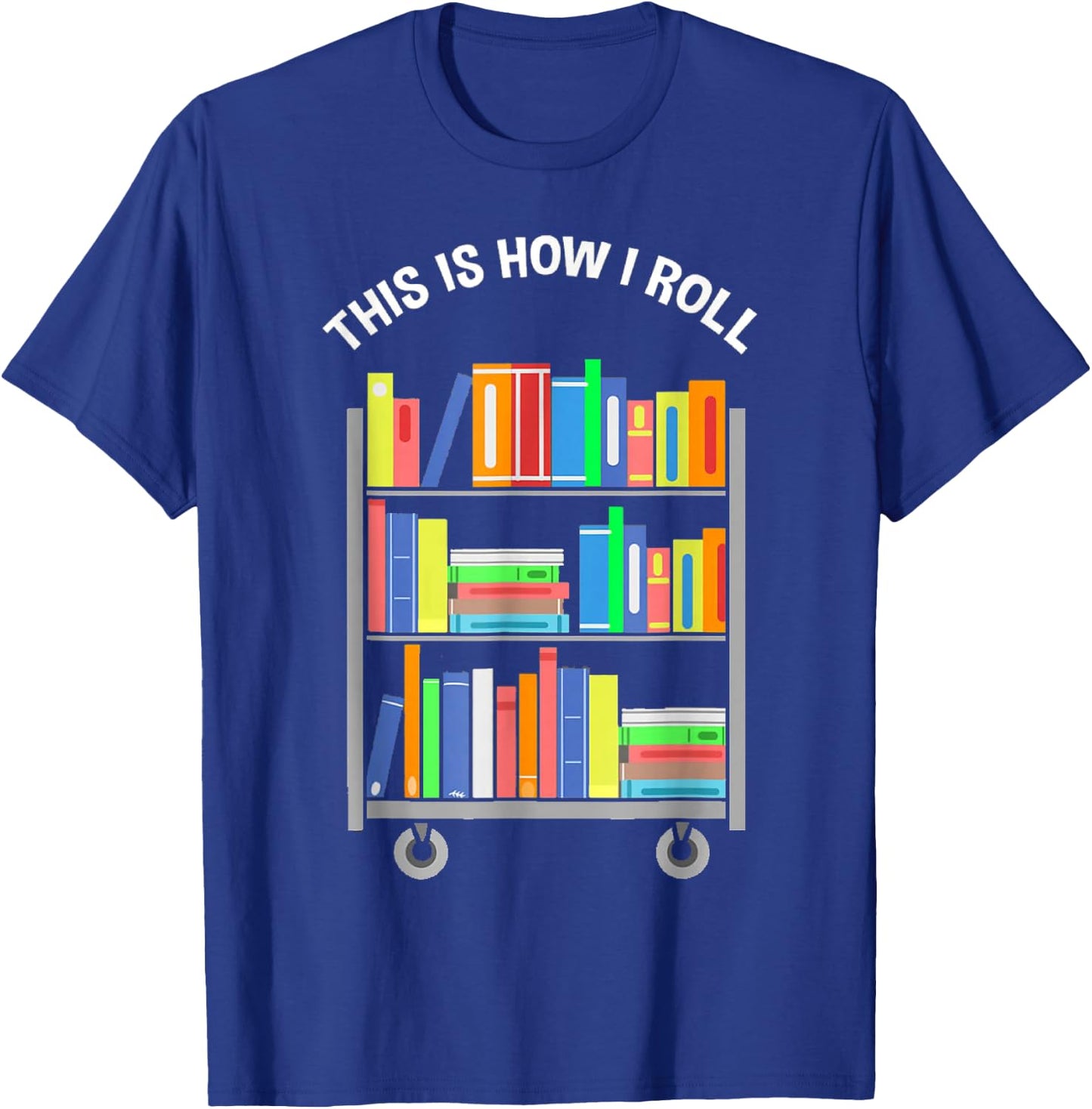 This is how I roll - National Library Workers Day T-Shirt - T-Shirt | Royal