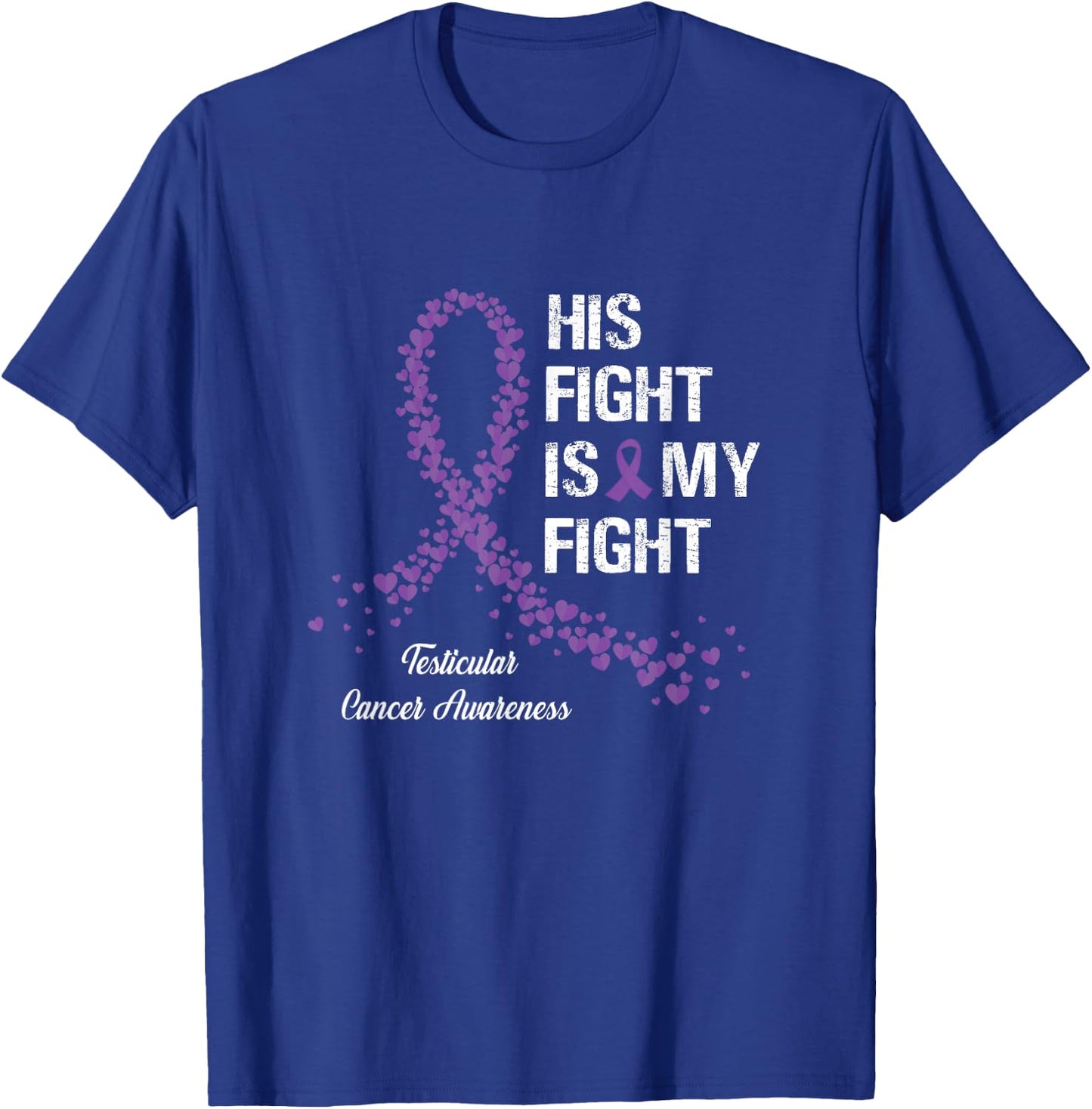 His Fight Is My Fight Testicular Cancer Awareness Gifts T-Shirt - T-Shirt | Royal