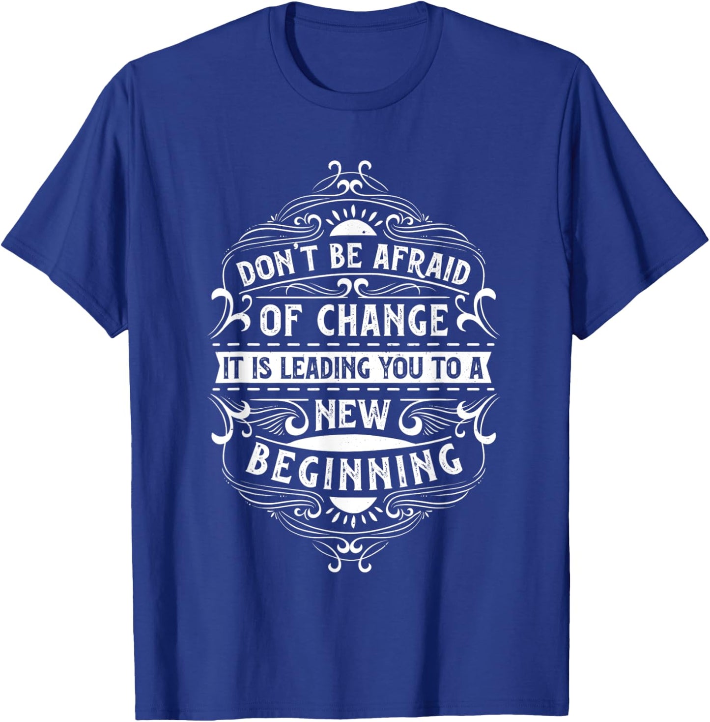 Motivation quote for your life "Don't be afraid of change" T-Shirt - T-Shirt | Royal