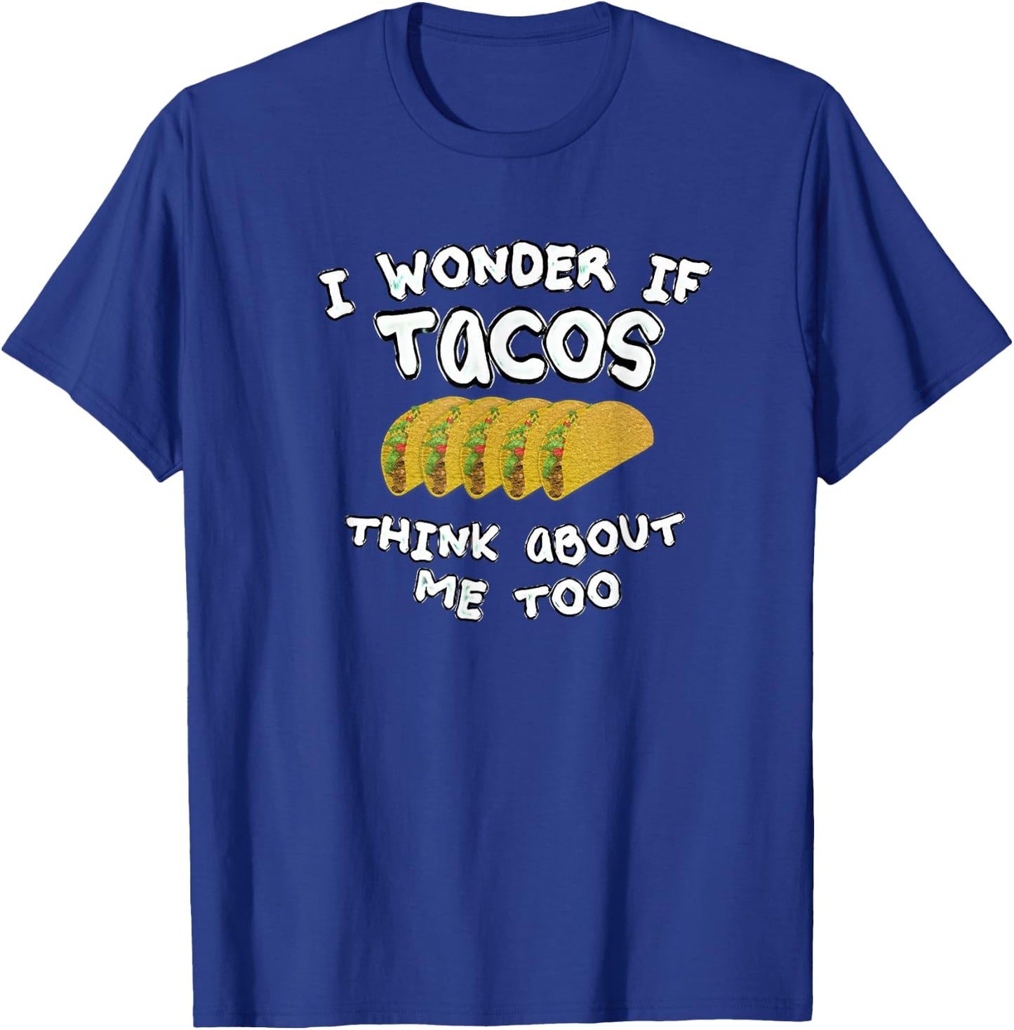 I wonder if tacos think about me too T-Shirt - T-Shirt | Royal