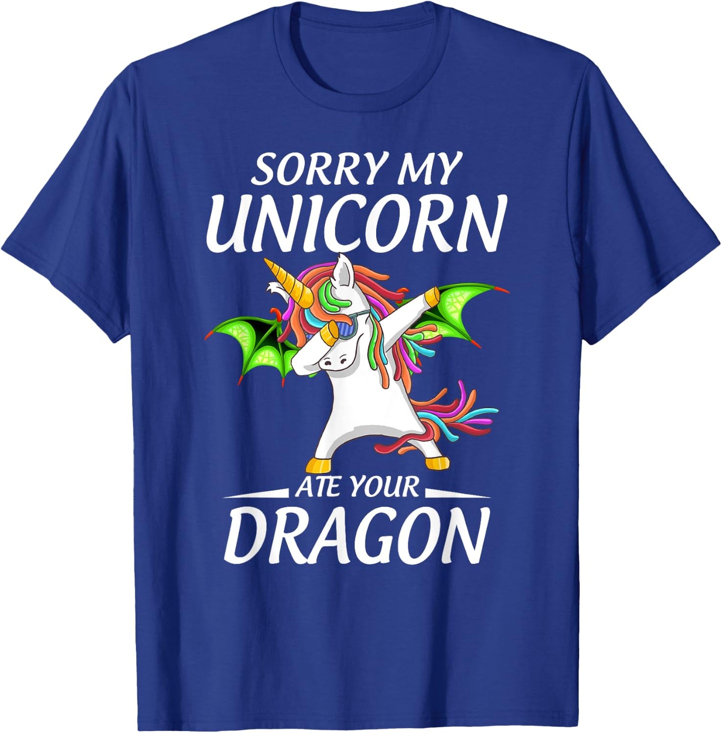 Cute Funny Sorry My Unicorn Ate Your Dragon T-Shirt - T-Shirt | Royal