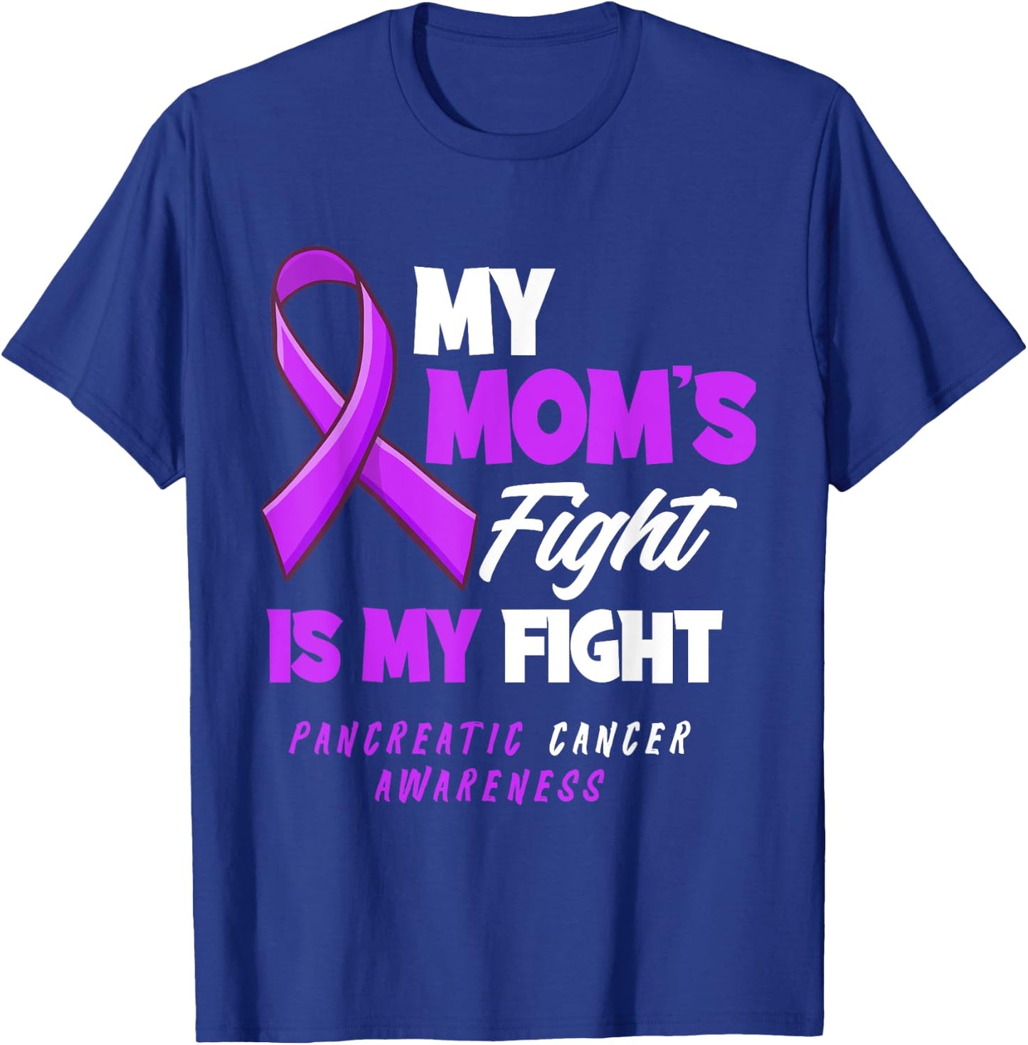 My Mom's Fight Is My Fight Pancreatic Cancer Awareness T-Shirt - T-Shirt | Royal
