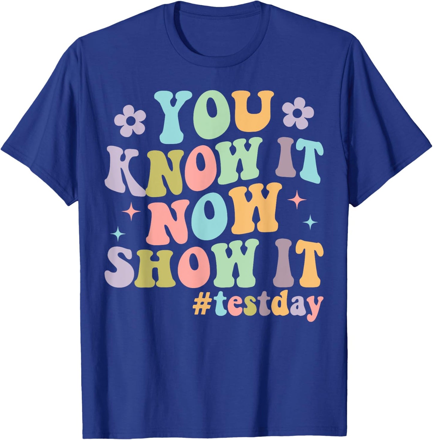 You Know It Now Show It Groovy Test Day Teacher Testing T-Shirt - T-Shirt | Royal