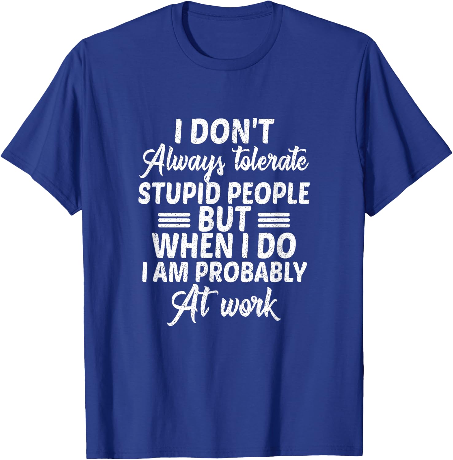 I Don't Always Tolerate Stupid People Only at Work Costume T-Shirt - T-Shirt | Royal