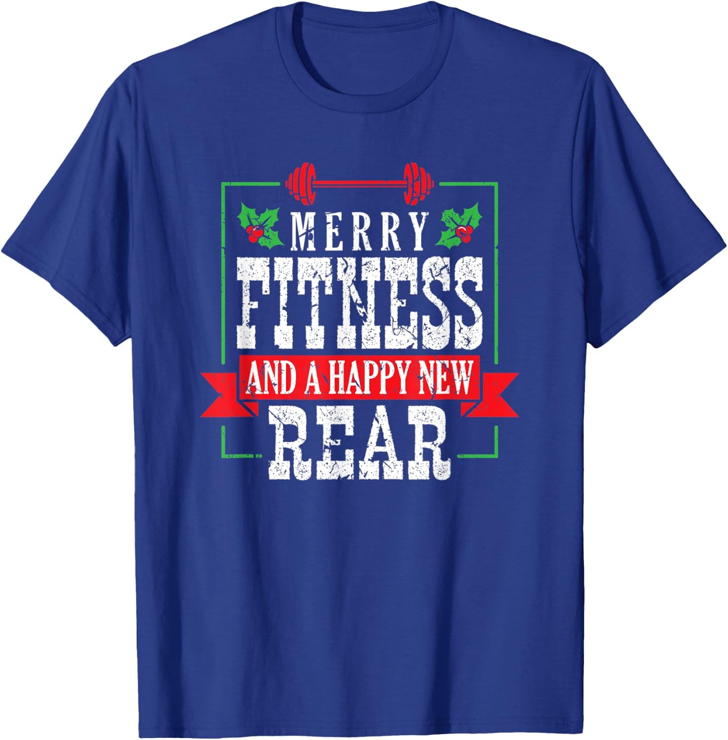 Merry Fitness And A Happy New Rear Christmas Holiday Gym T-Shirt - T-Shirt | Royal