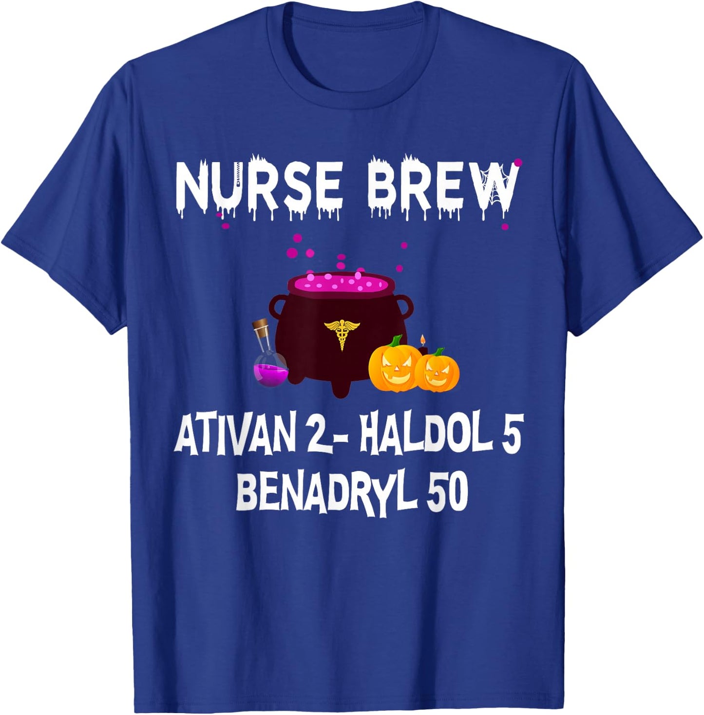 Nurse Brew Ativan 2- Haldol 5 Benzdryl 50 T-Shirt - T-Shirt | Royal