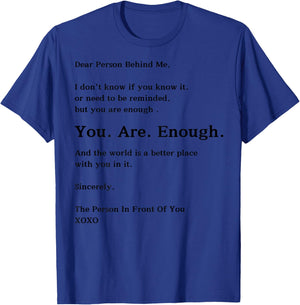 Dear Person Behind Me You Are Enough The World Is Better T-Shirt - T-Shirt | Royal