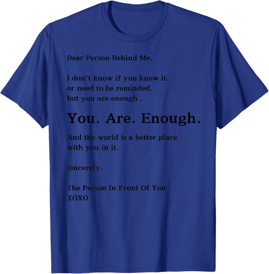 Dear Person Behind Me You Are Enough The World Is Better T-Shirt - T-Shirt | Royal