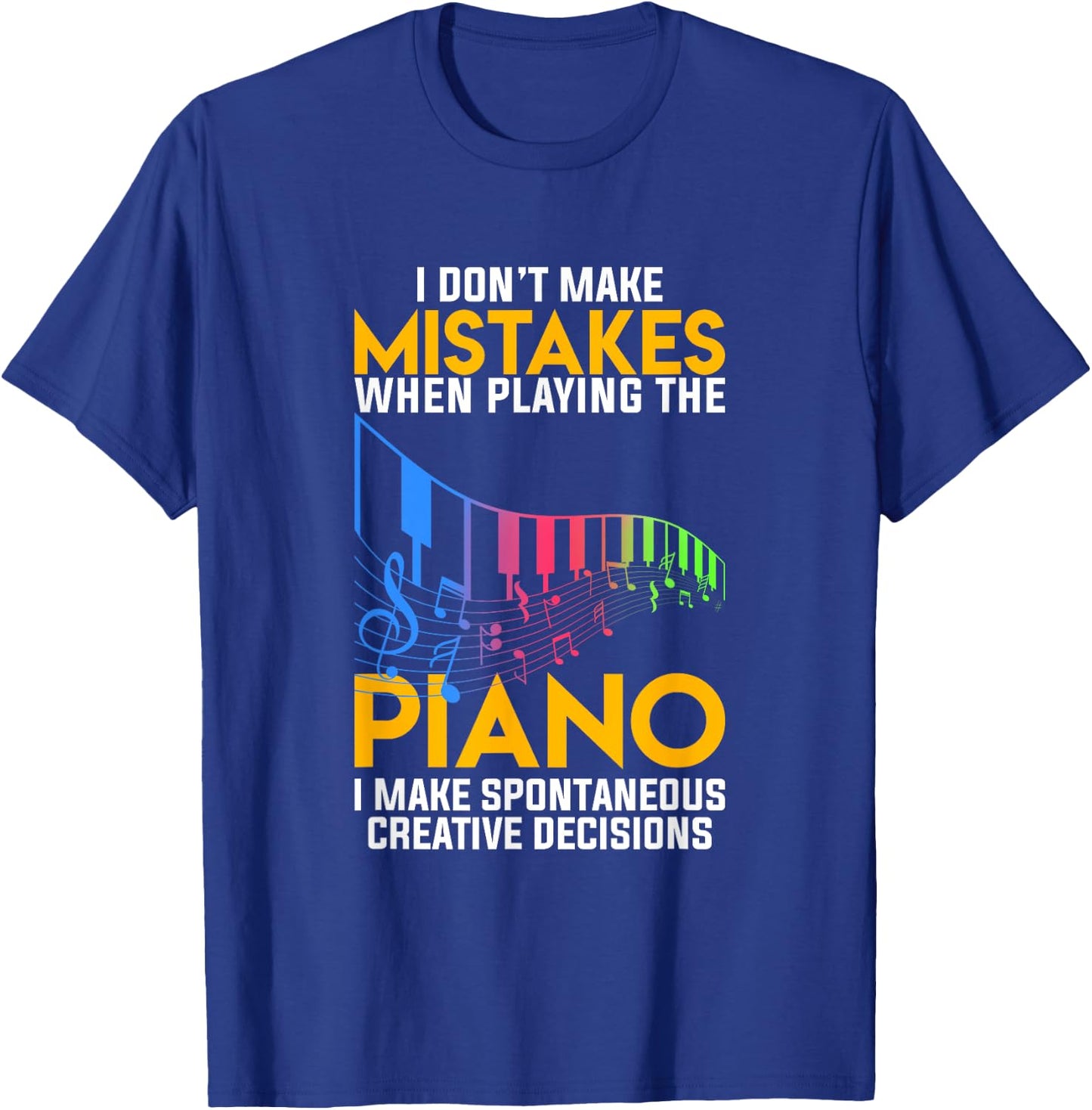 I Dont Make Mistakes When Playing The Piano T-Shirt - T-Shirt | Royal