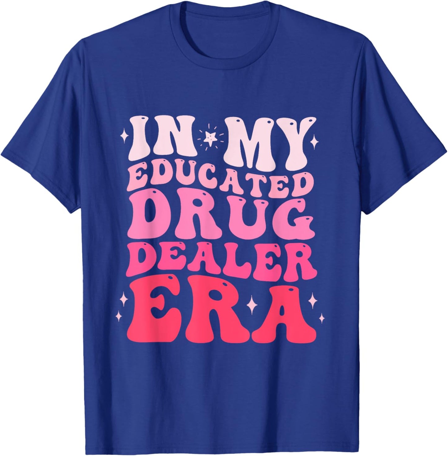 In My Educated Drug Dealer Era Educated Drug Dealer Nurse T-Shirt - T-Shirt | Royal