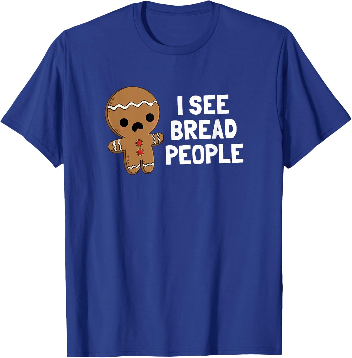 Gingerbread Man Christmas I See Bread People T-Shirt - T-Shirt | Royal