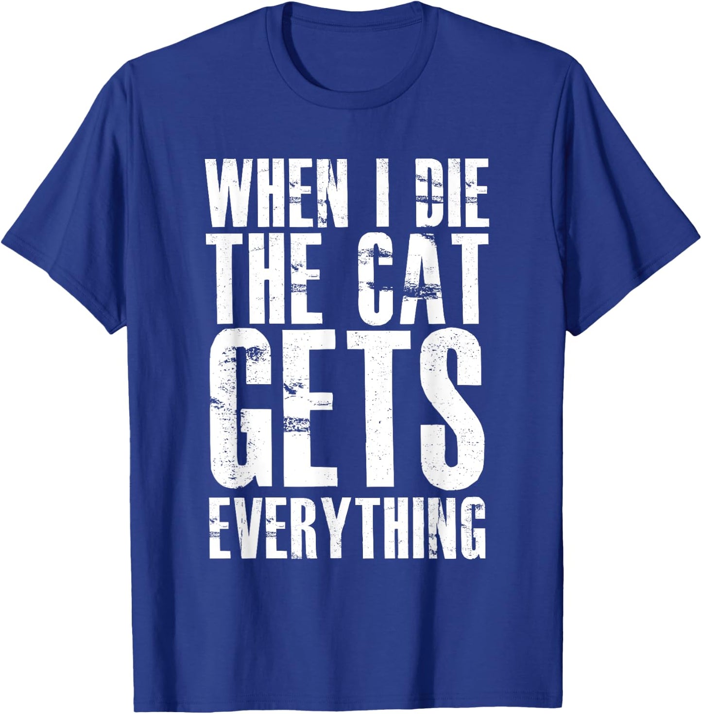 When I Die The Cat Gets Everything Funny Kitten Kitty Pet T-Shirt - T-Shirt | Royal