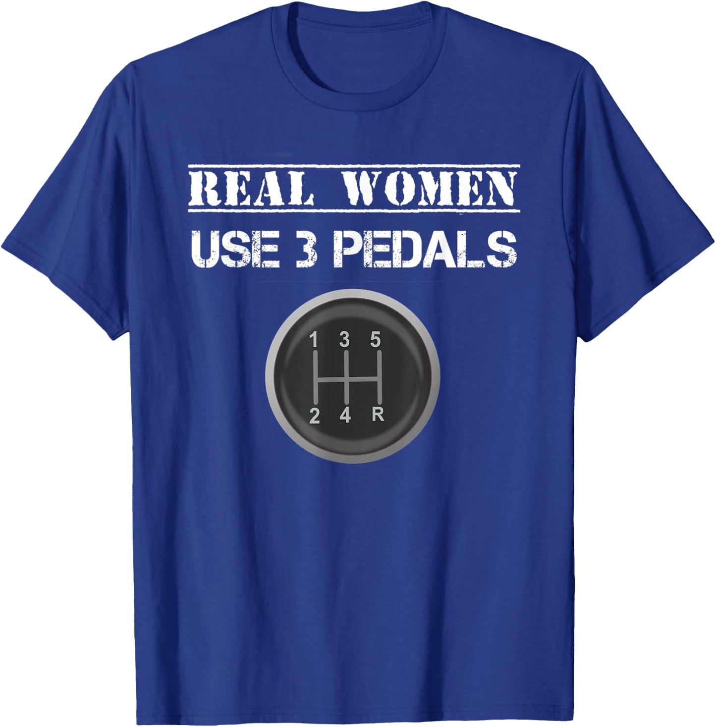 Funny Real Women Use 3 Pedals Manual Gear Shift T-Shirt - T-Shirt | Royal