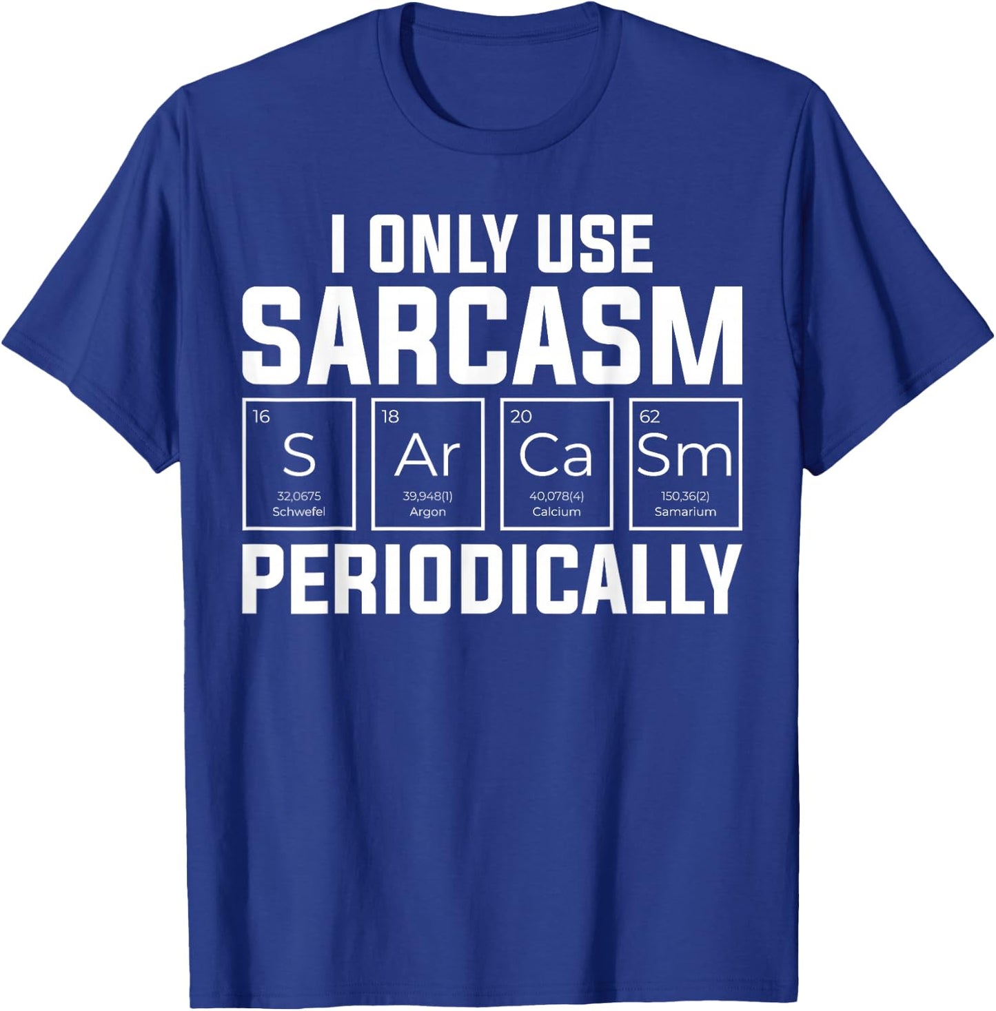 Funny Chemistry Humorous I Only Use Sarcasm Periodically T-Shirt - T-Shirt | Royal