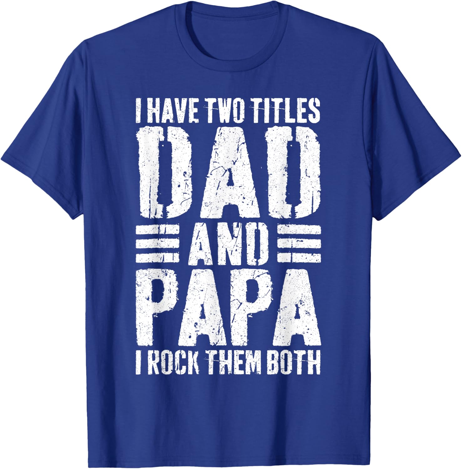 I Have Two Titles Dad And Papa I Rock Them Both Shirt Men T-Shirt - T-Shirt | Royal