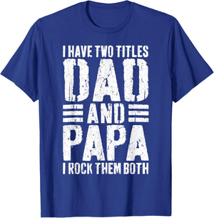 I Have Two Titles Dad And Papa I Rock Them Both Shirt Men T-Shirt - T-Shirt | Royal