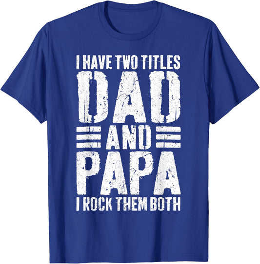 I Have Two Titles Dad And Papa I Rock Them Both Shirt Men T-Shirt - T-Shirt | Royal