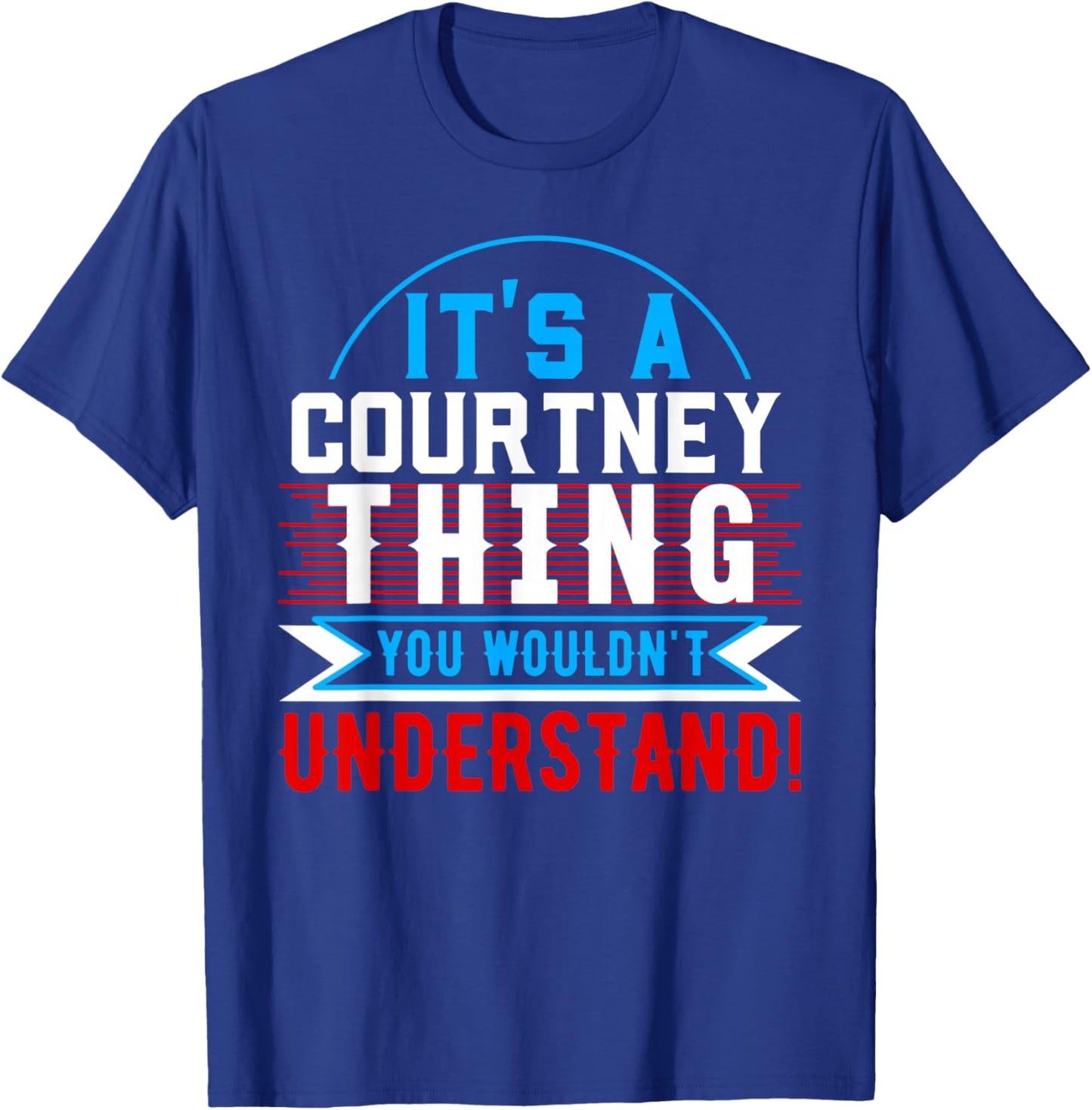 It's A COURTNEY Thing You Wouldn't Understand Shirt COURTNEY T-Shirt - T-Shirt | Royal