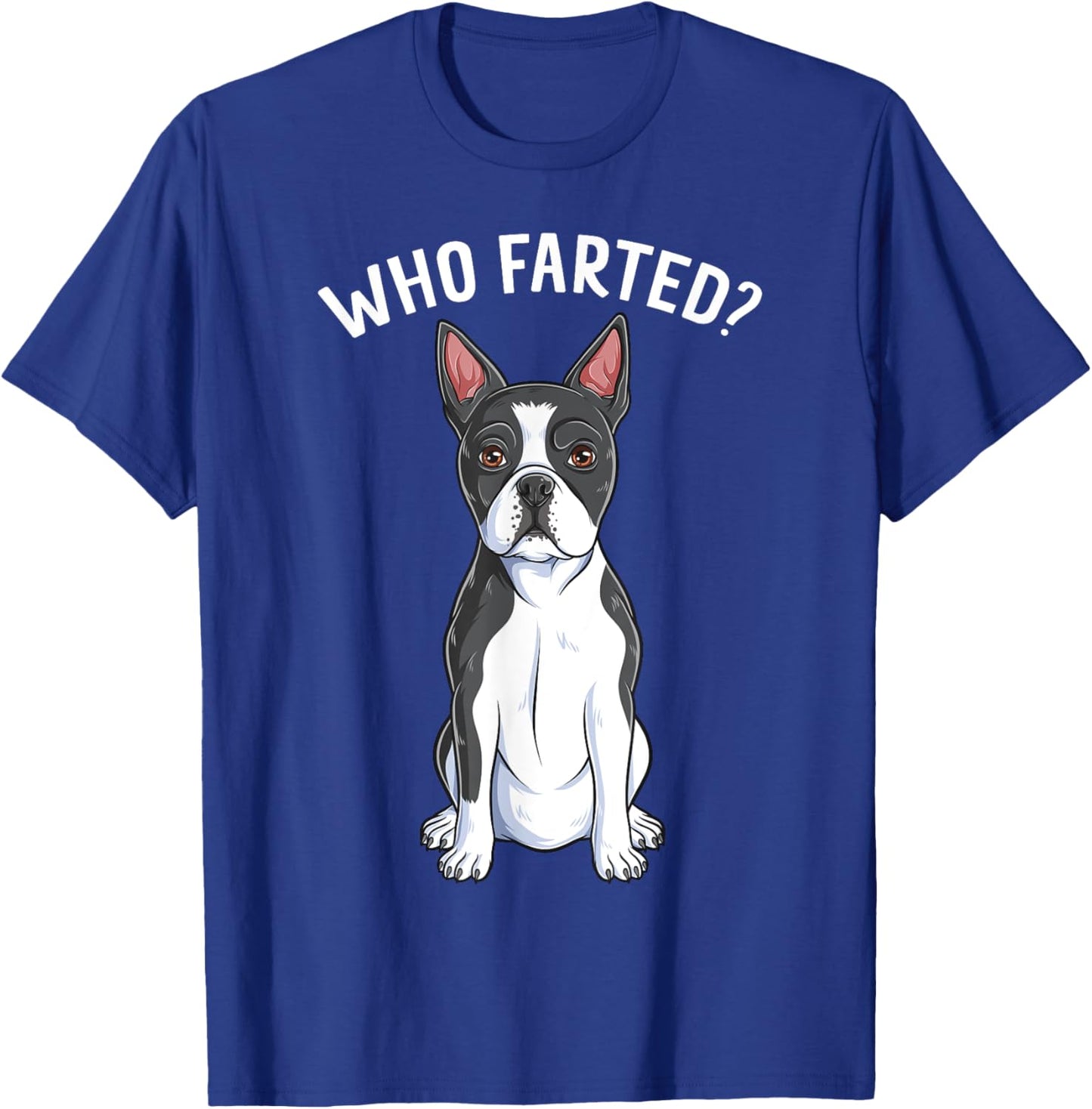 Boston Terrier Who Farted Humor Gag Funny Bostie Dog Lover Men Women Girls Kids T-Shirt - T-Shirt | Royal