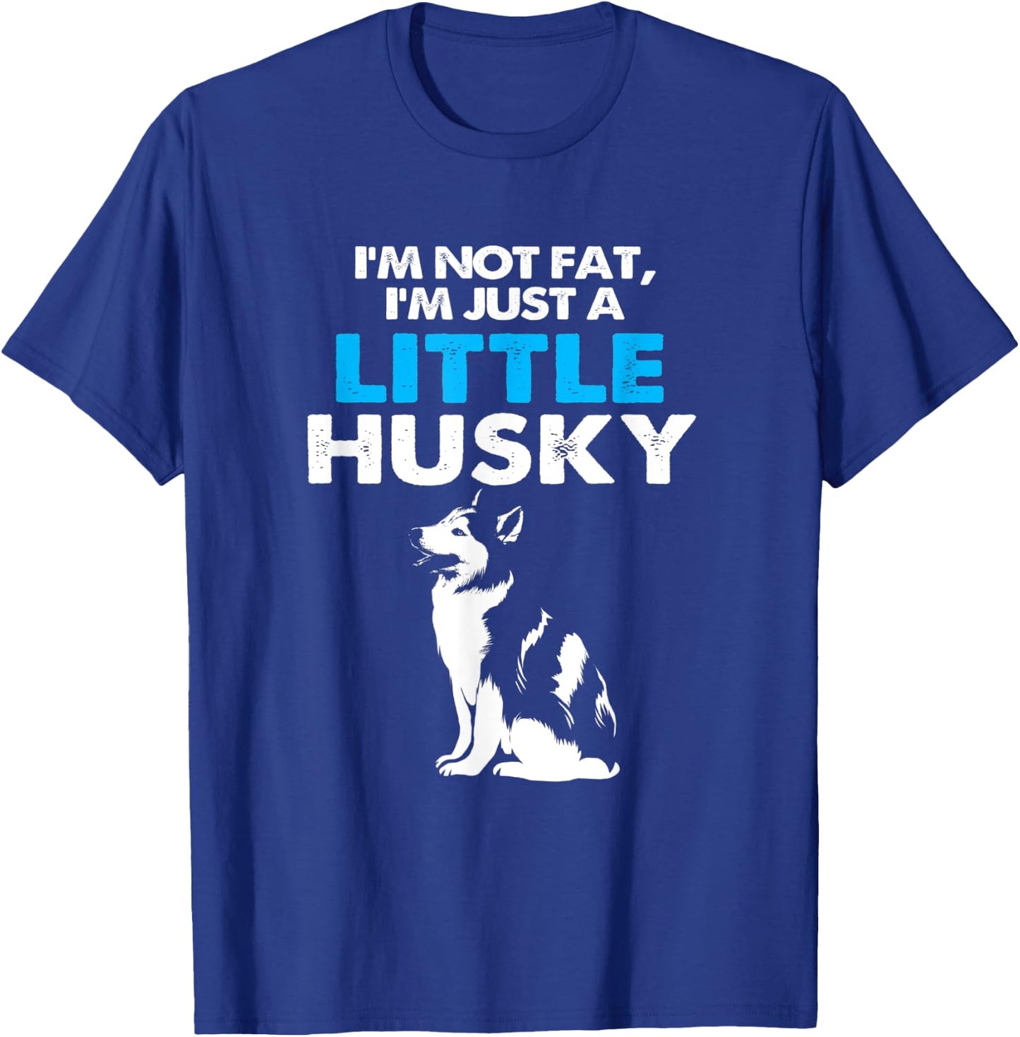 Im Not Fat Im Just A Little Husky T-Shirt - T-Shirt | Royal