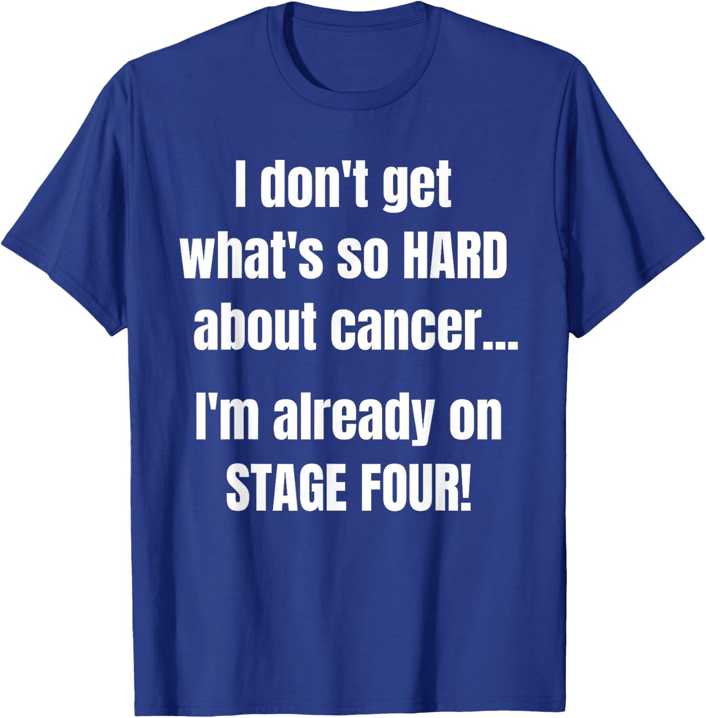 Funny Stage 4 Cancer Shirt | What's So Hard About Cancer T-Shirt - T-Shirt | Royal