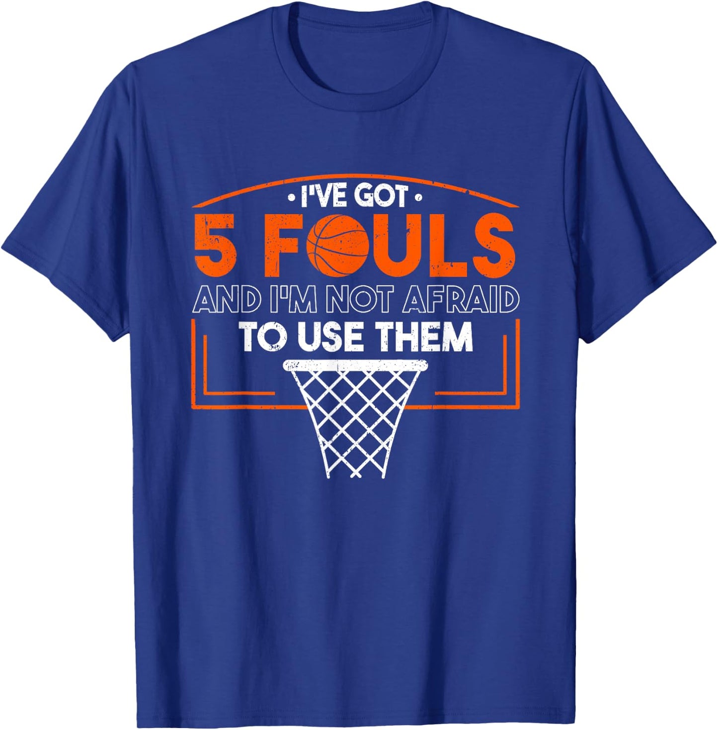 I've Got 5 Fouls And I'm Not Afraid To Use Them Basketball T-Shirt - T-Shirt | Royal
