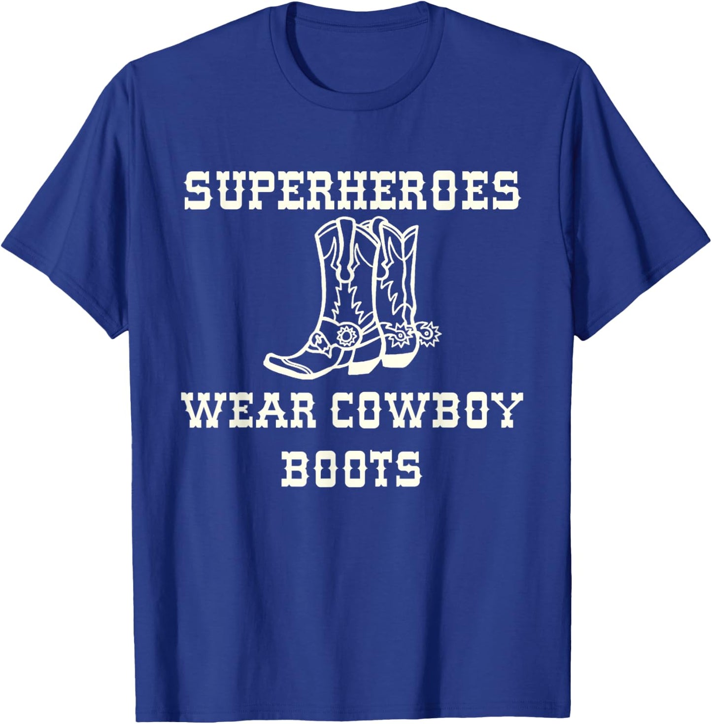 Superheroes Wear Cowboy Boots T-Shirt - T-Shirt | Royal