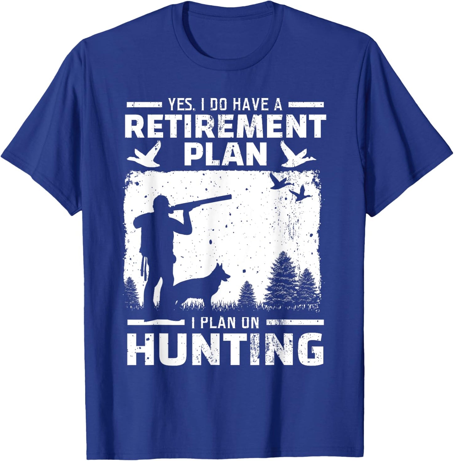 Yes I Do Have A Retirement Plan Bird Hunting Duck Dove Hunt T-Shirt - T-Shirt | Royal