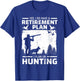 Yes I Do Have A Retirement Plan Bird Hunting Duck Dove Hunt T-Shirt - T-Shirt | Royal