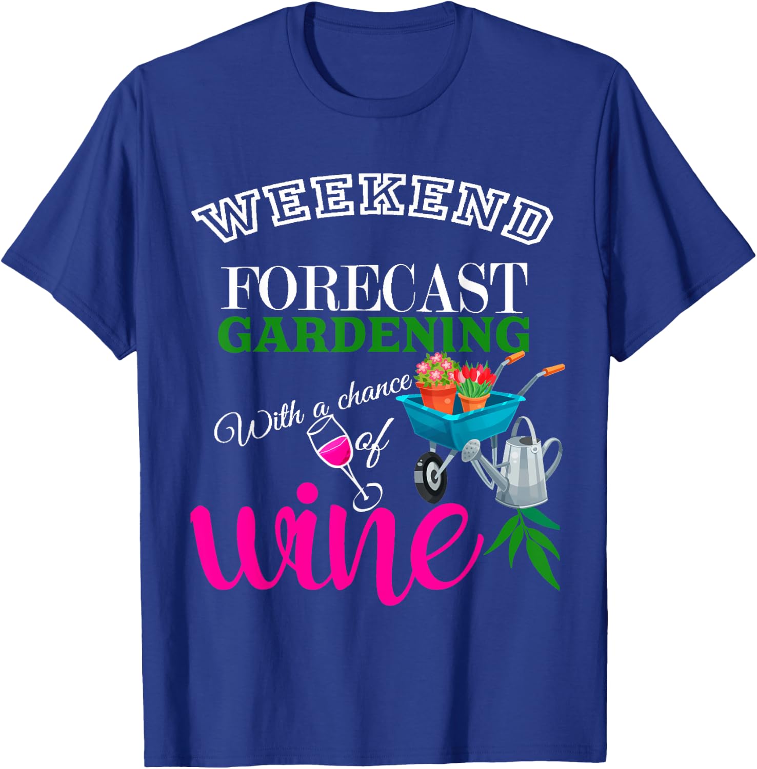 Weekend Forecast Gardening with Chance of Wine Garden Lover T-Shirt - T-Shirt | Royal