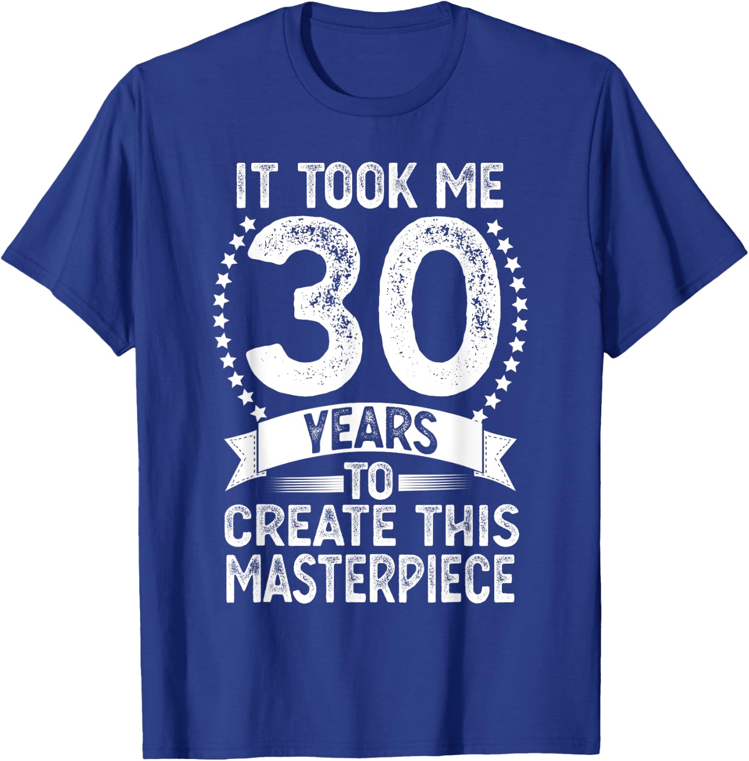 It Took Me 30 Years To Look This Good Funny 30th Birthday T-Shirt - T-Shirt | Royal