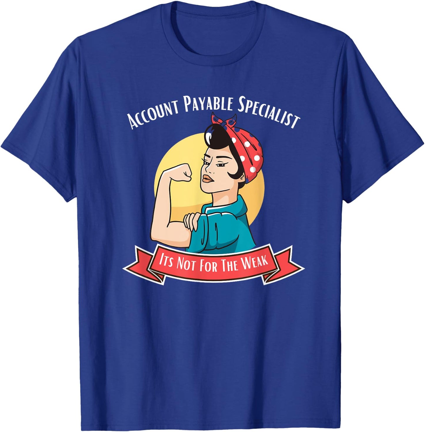 Account Payable Specialist Its Not For The Weak T-Shirt - T-Shirt | Royal