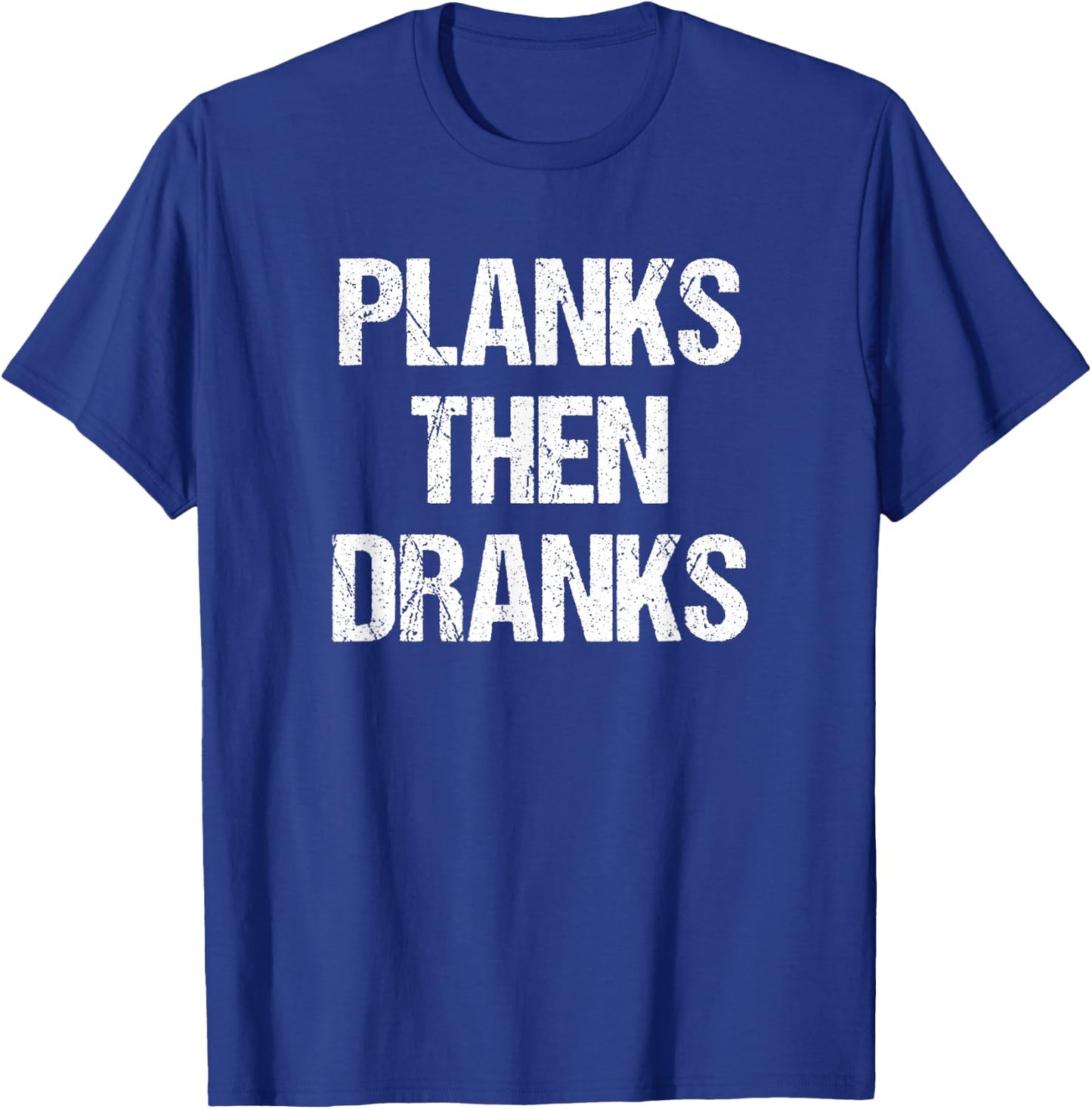 Planks Then Dranks Funny Workout Joke T-Shirt - T-Shirt | Royal