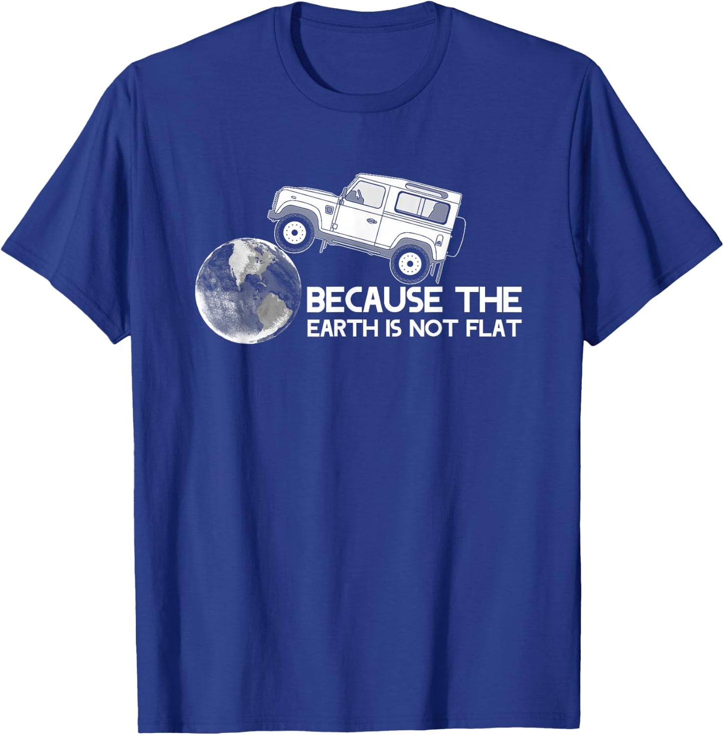 4x4 Earth Rover Because The Earth is Not Flat T-Shirt - T-Shirt | Royal