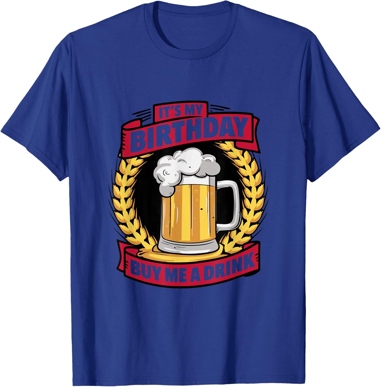 It's My Birthday Buy Me A Drink Funny Birthday Drinking T-Shirt - T-Shirt | Royal