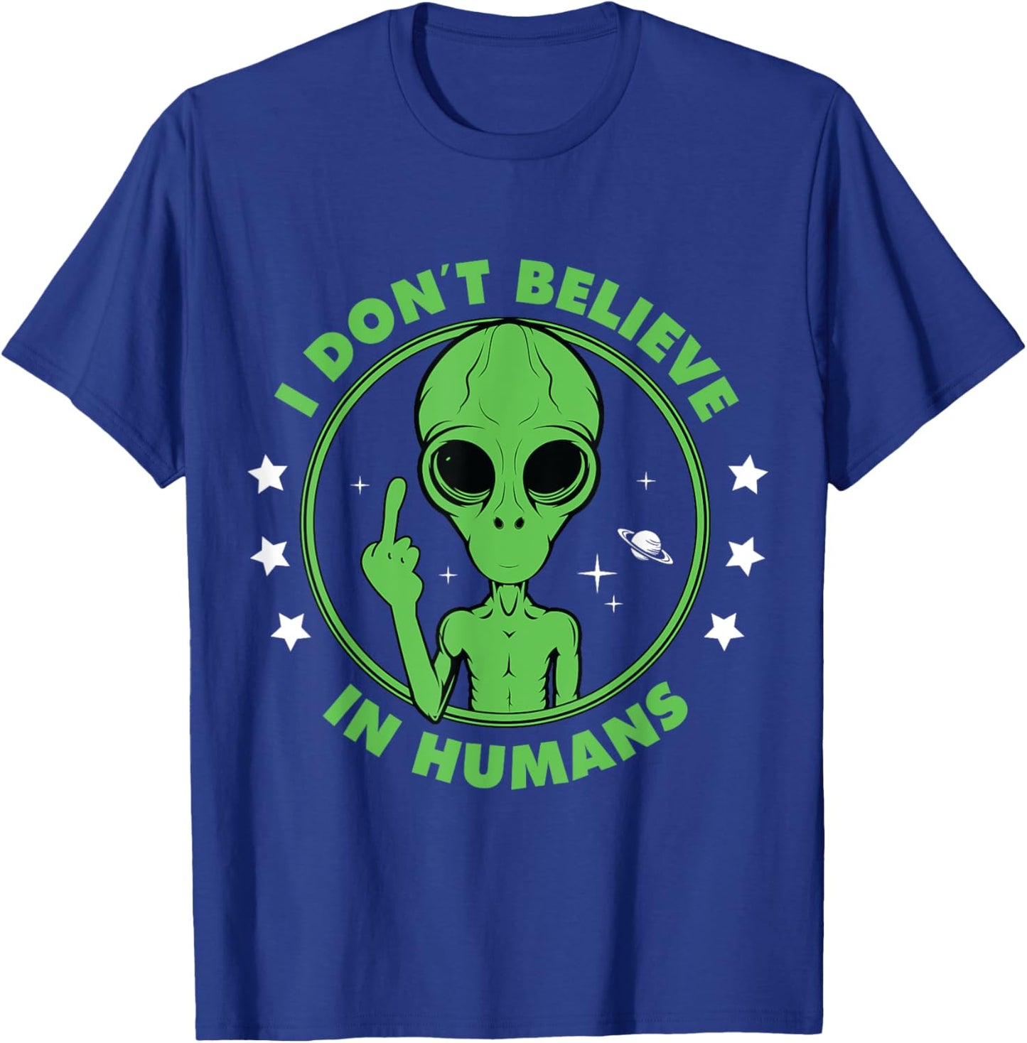 I Don´t Believe in Humans Alien Saying Funny UFO Design T-Shirt - T-Shirt | Royal