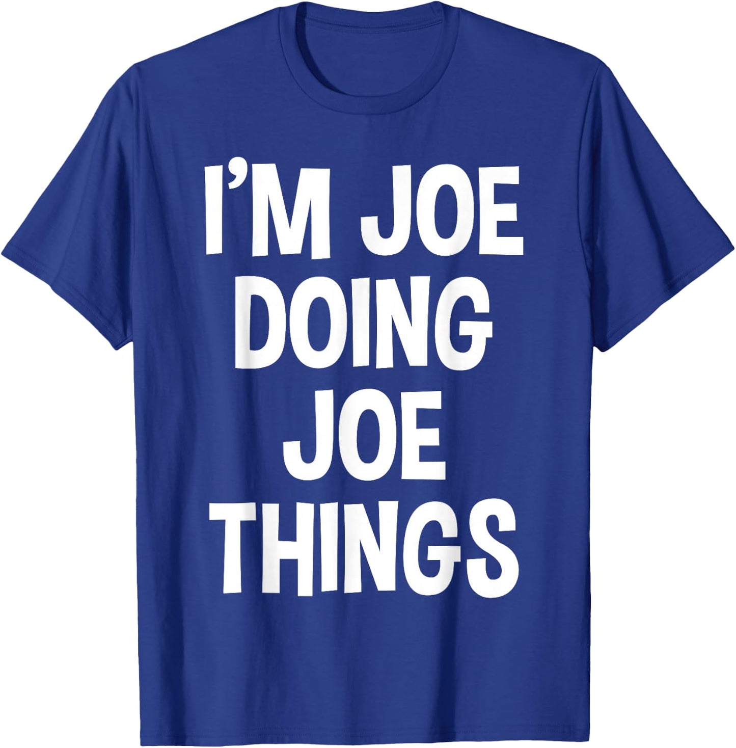 I'm Joe Doing Joe Things Funny Saying T-Shirt - T-Shirt | Royal